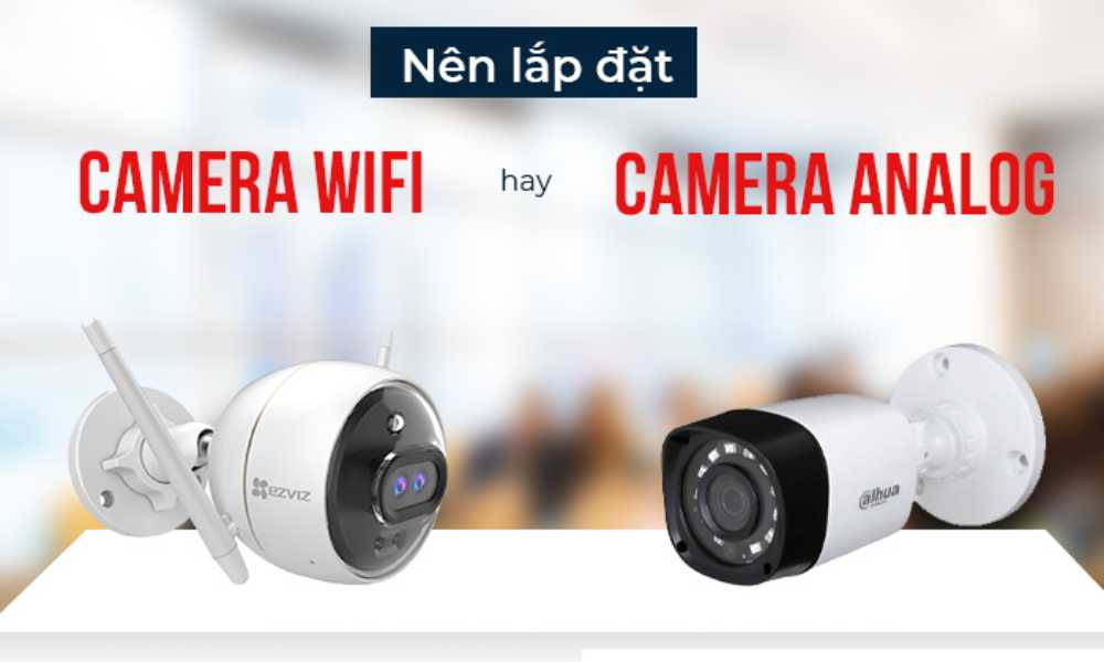 Điểm khác biệt của camera wifi và camera analog