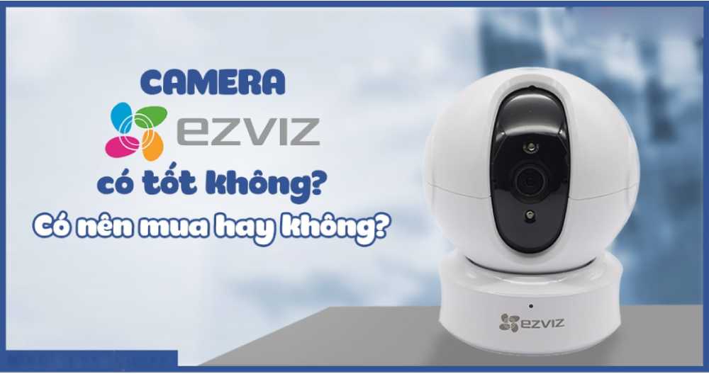 camera ezviz có tốt không