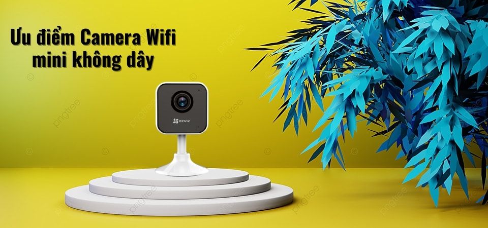 Ưu điểm Camera Wifi mini không dây