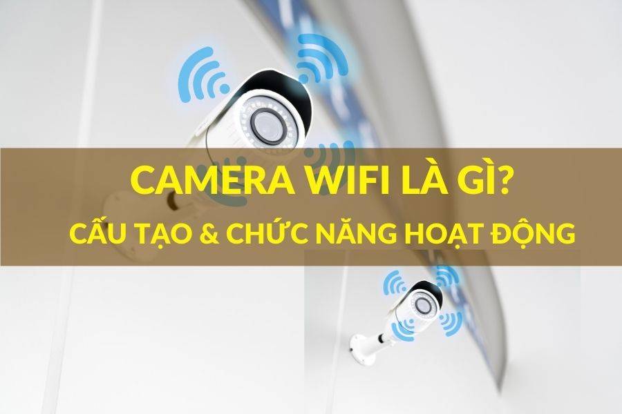 Camera Wifi là gì_