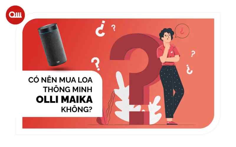 Có nên mua loa thông minh OLLI MAIKA không