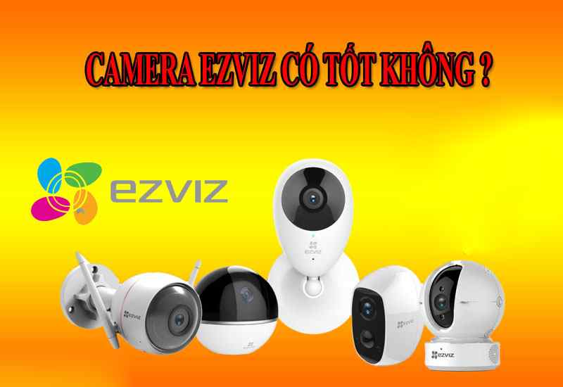 Camera Ezviz có thực sự tốt không_