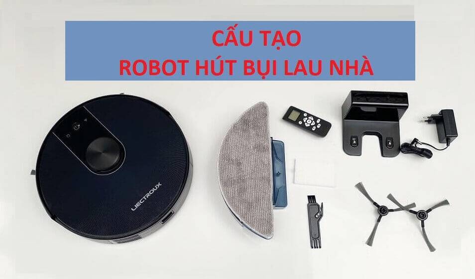 Cấu tạo của robot hút bụi hay robot hút bụi bao gồm 3 phần chính