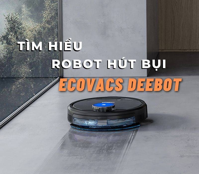 Tìm hiểu Robot hút bụi Deebot