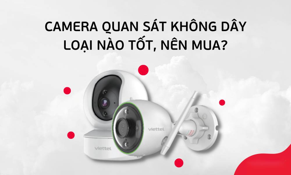 Camera không dây loại nào tốt