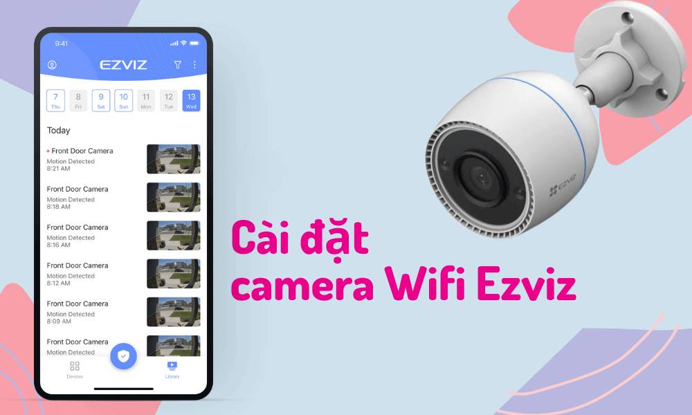 Hướng dẫn cài đặt Camera Wifi Ezviz đơn giản nhất