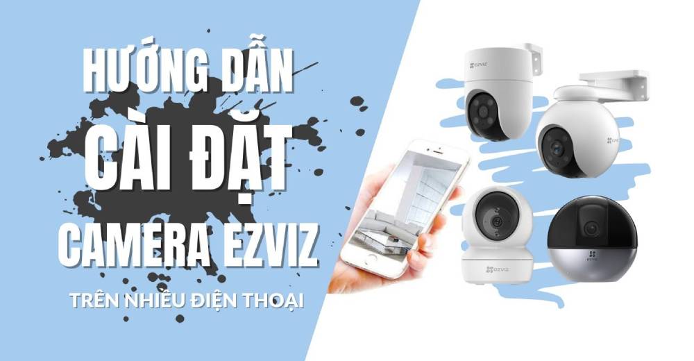 Hướng dẫn cài đặt Camera Wifi Ezviz