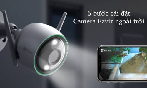 6 bước cài đặt Camera Ezviz ngoài trời (1)