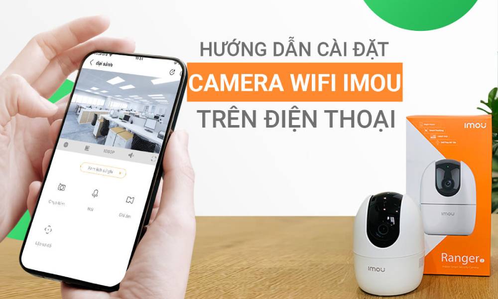 Hướng dẫn cài đặt camera imou trong nhà