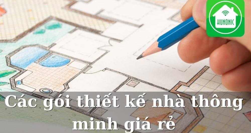 Bảng giá hunonic các gói thiết kế nhà thông minh giá hợp lý